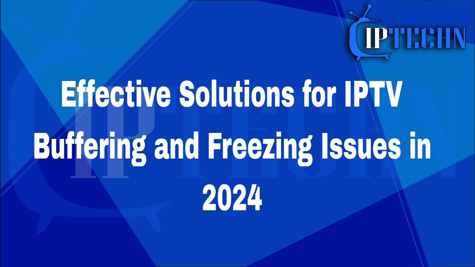 Effective Solutions for IPTV Buffering and Freezing Issues in 2024